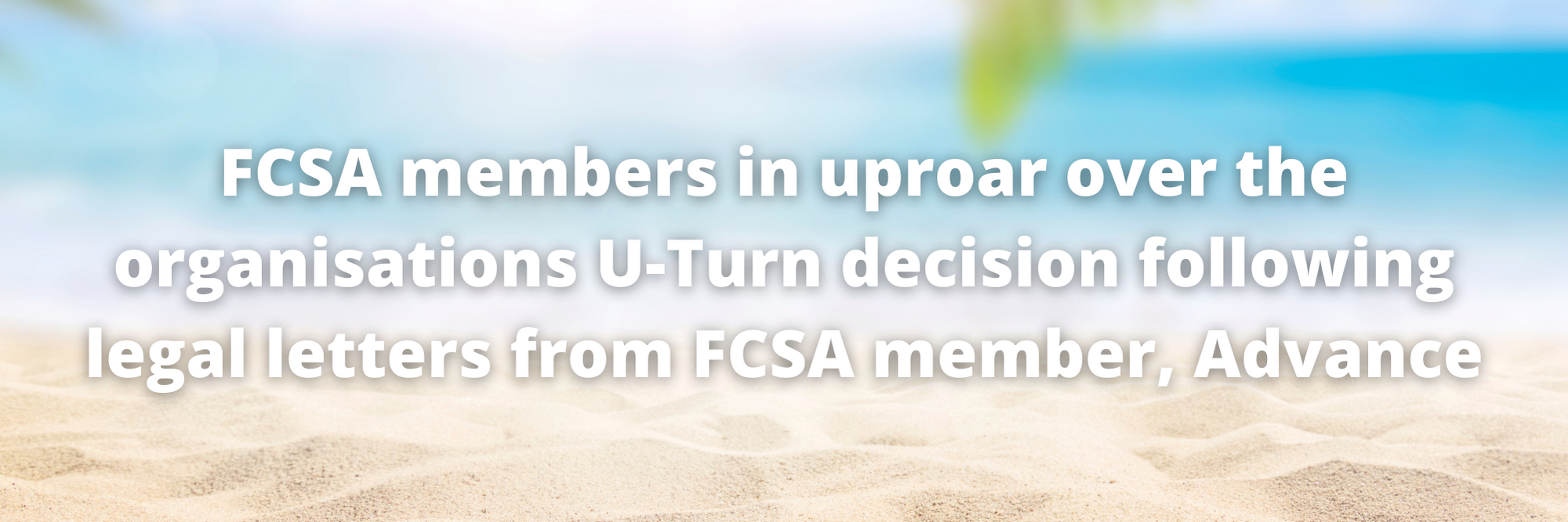 FCSA members in uproar over the organisations U-Turn decision following legal letters from FCSA member, Advance